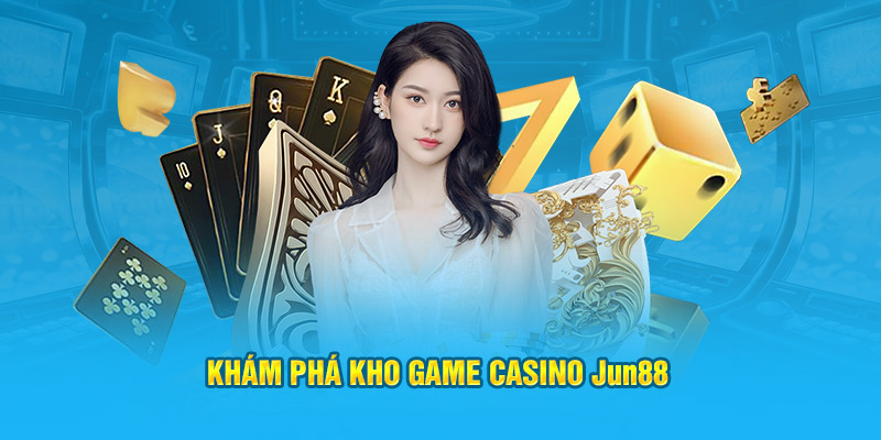 Casino Jun88: Sân Chơi Cho Những Người Yêu Thích Cá Cược 3 Khám phá kho game Casino Jun88