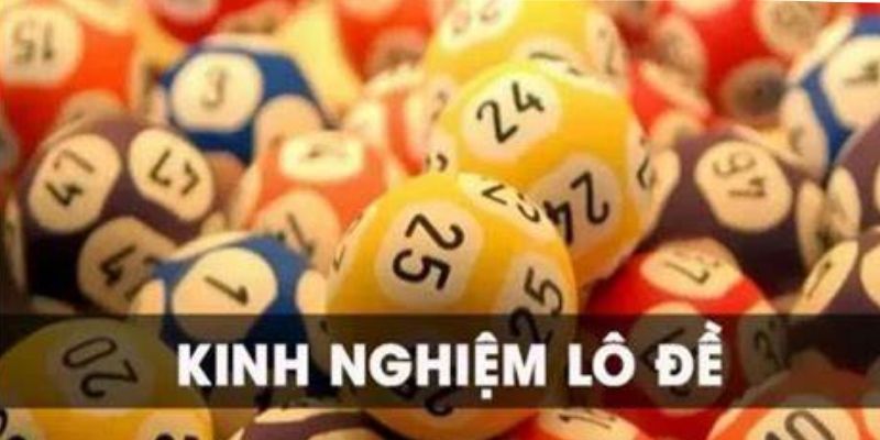 Kinh nghiệm lô đề - Tổng hợp kinh nghiệm bất bại từ cao thủ 9 kinh nghiem lo de