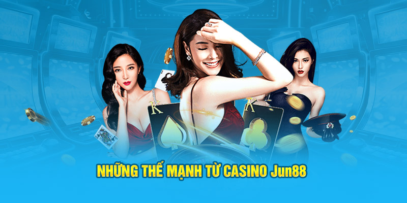 Casino Jun88: Sân Chơi Cho Những Người Yêu Thích Cá Cược 2 Những thế mạnh từ casino Jun88
